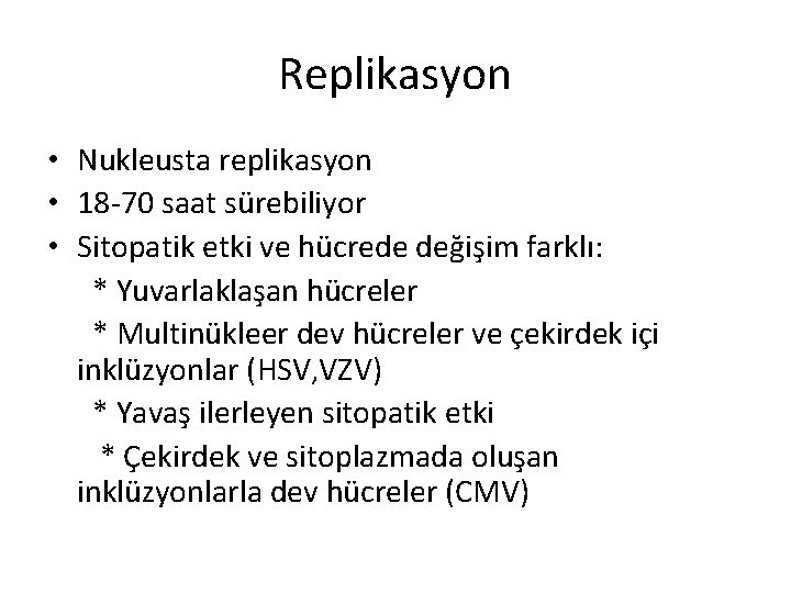 Replikasyon • Nukleusta replikasyon • 18 -70 saat sürebiliyor • Sitopatik etki ve hücrede