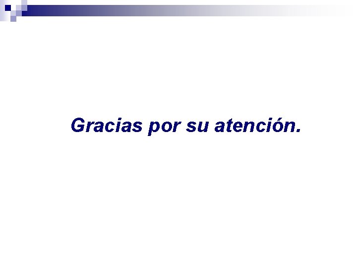 Gracias por su atención. 