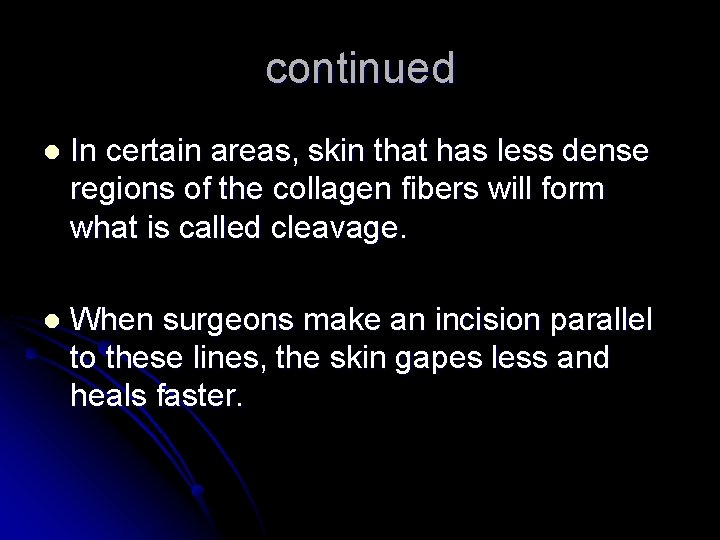 continued l In certain areas, skin that has less dense regions of the collagen