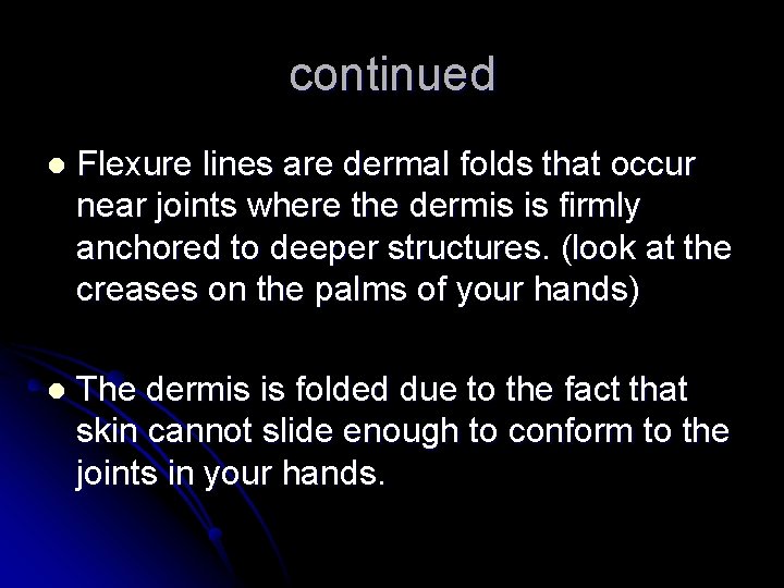 continued l Flexure lines are dermal folds that occur near joints where the dermis