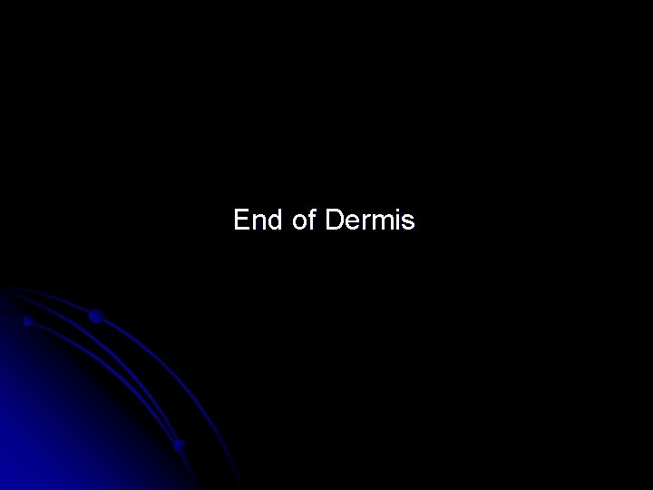 End of Dermis 