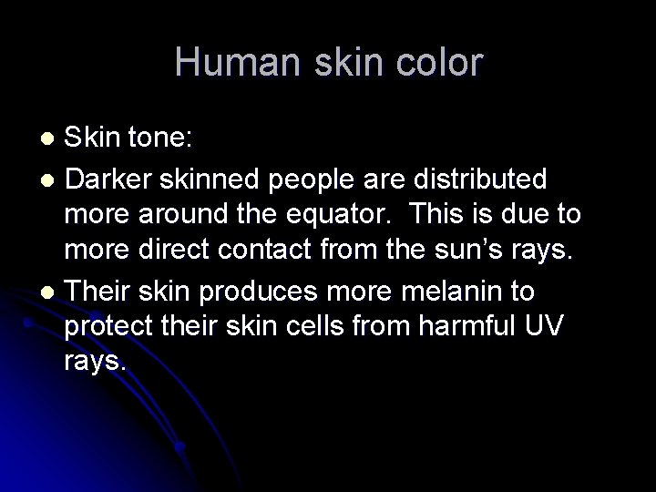 Human skin color Skin tone: l Darker skinned people are distributed more around the