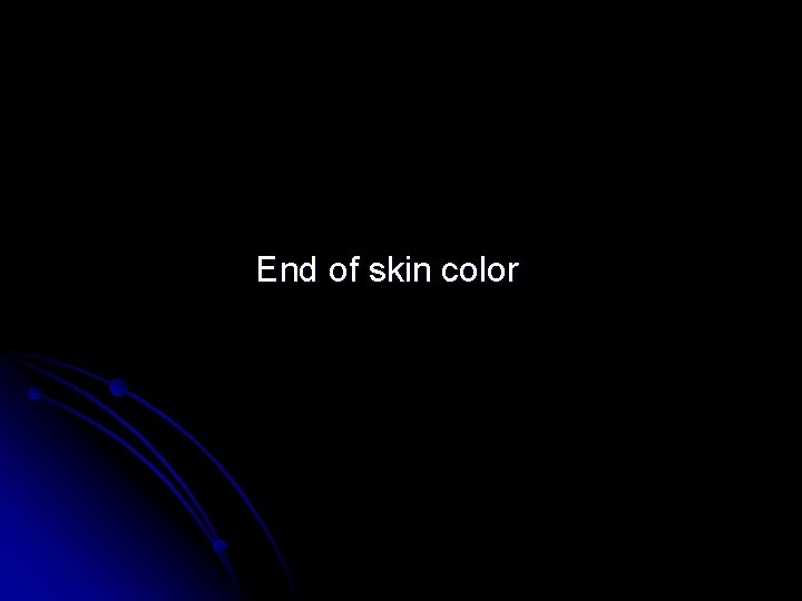End of skin color 