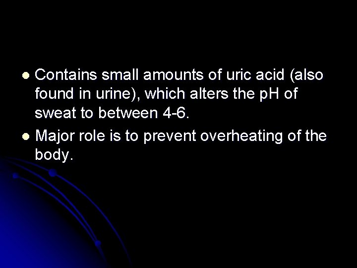 Contains small amounts of uric acid (also found in urine), which alters the p.