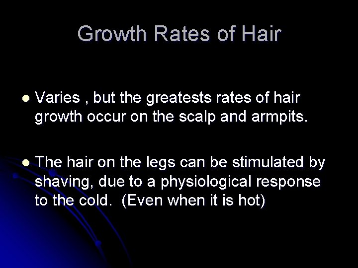 Growth Rates of Hair l Varies , but the greatests rates of hair growth
