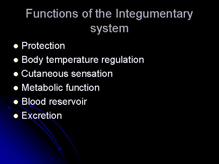 Functions of the Integumentary system Protection l Body temperature regulation l Cutaneous sensation l
