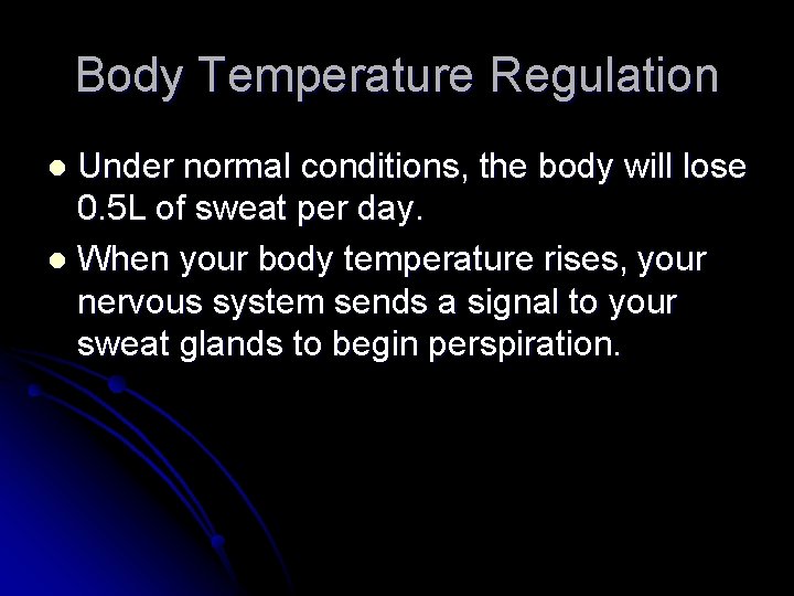 Body Temperature Regulation Under normal conditions, the body will lose 0. 5 L of