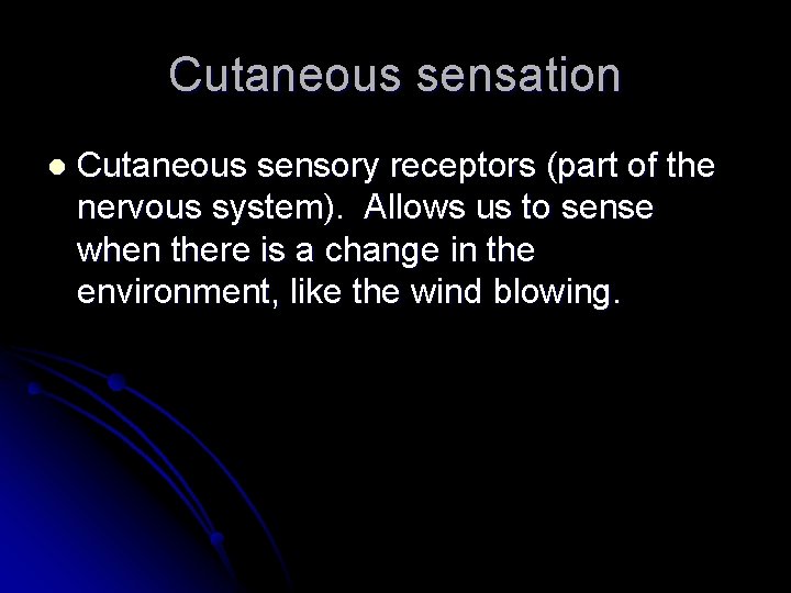 Cutaneous sensation l Cutaneous sensory receptors (part of the nervous system). Allows us to
