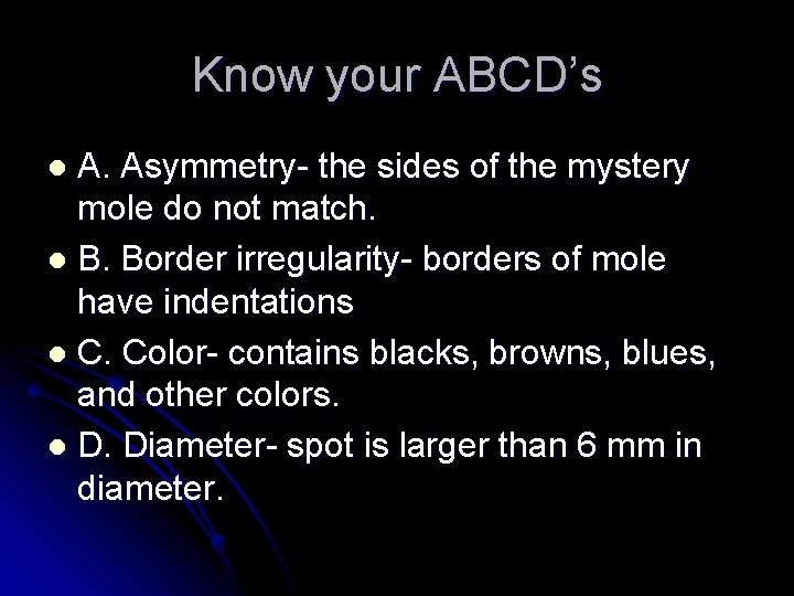 Know your ABCD’s A. Asymmetry- the sides of the mystery mole do not match.