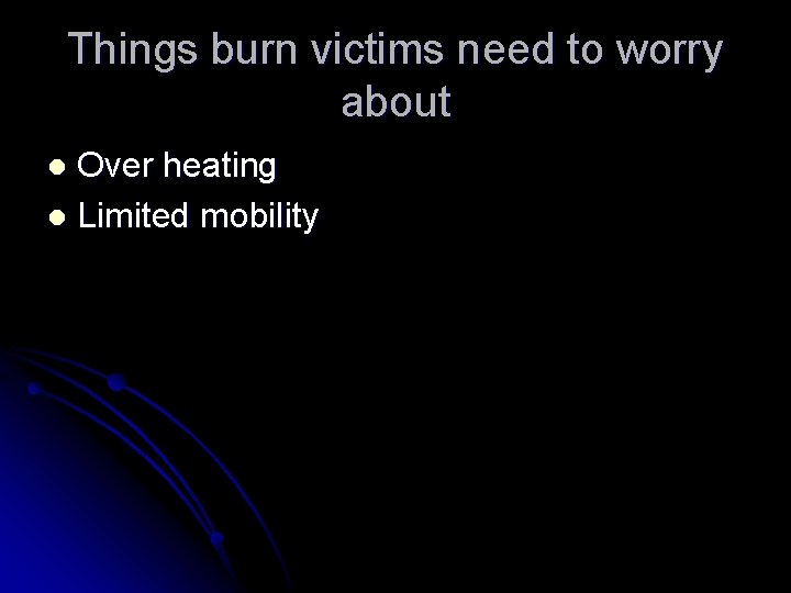 Things burn victims need to worry about Over heating l Limited mobility l 