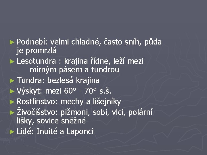 ► Podnebí: velmi chladné, často sníh, půda je promrzlá ► Lesotundra : krajina řídne,