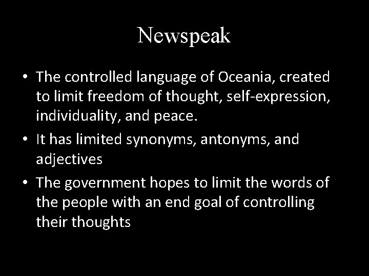 Newspeak • The controlled language of Oceania, created to limit freedom of thought, self-expression,