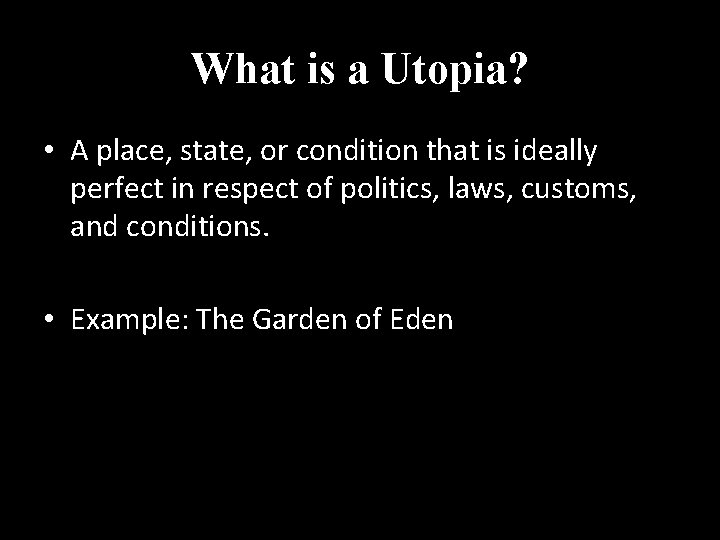 What is a Utopia? • A place, state, or condition that is ideally perfect