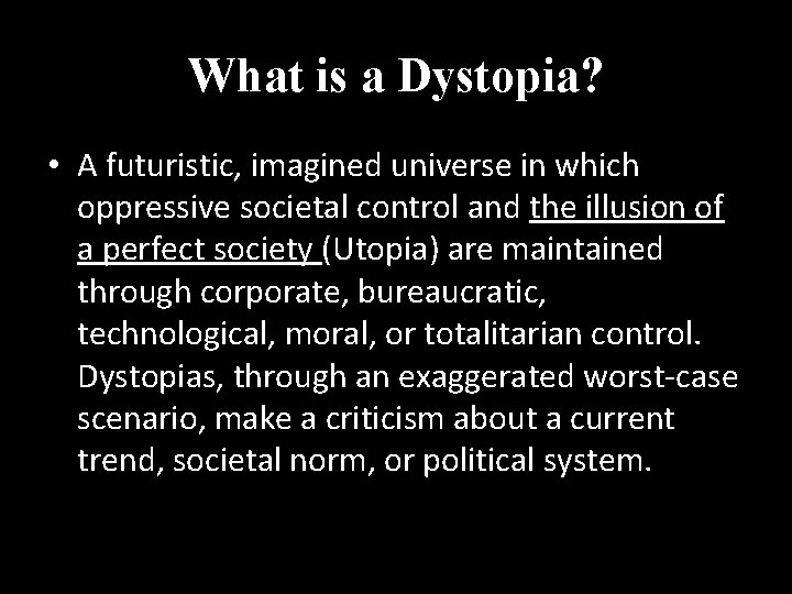 What is a Dystopia? • A futuristic, imagined universe in which oppressive societal control