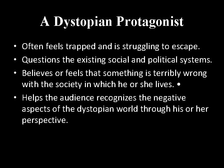 A Dystopian Protagonist • Often feels trapped and is struggling to escape. • Questions