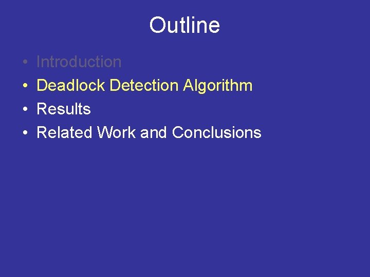 Outline • • Introduction Deadlock Detection Algorithm Results Related Work and Conclusions 