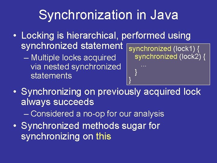Synchronization in Java • Locking is hierarchical, performed using synchronized statement synchronized (lock 1) Synchronization in Java • Locking is hierarchical, performed using synchronized statement synchronized (lock 1)