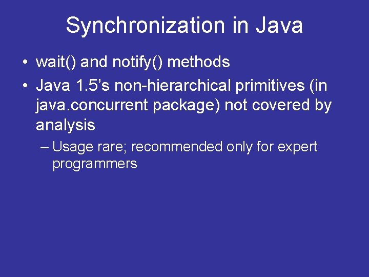 Synchronization in Java • wait() and notify() methods • Java 1. 5’s non-hierarchical primitives