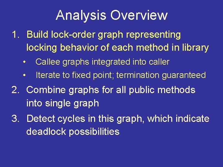 Analysis Overview 1. Build lock-order graph representing locking behavior of each method in library