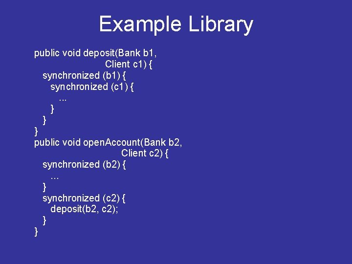 Example Library public void deposit(Bank b 1, Client c 1) { synchronized (b 1) Example Library public void deposit(Bank b 1, Client c 1) { synchronized (b 1)