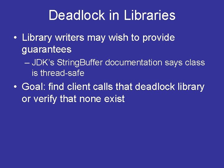 Deadlock in Libraries • Library writers may wish to provide guarantees – JDK’s String.