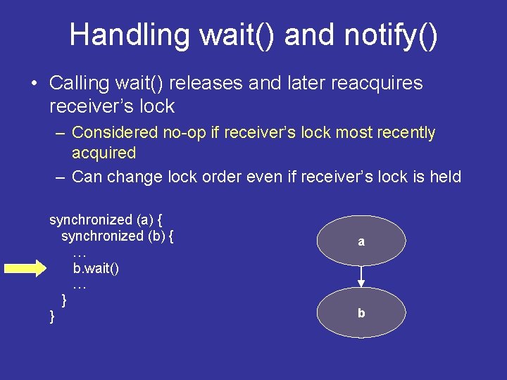 Handling wait() and notify() • Calling wait() releases and later reacquires receiver’s lock –