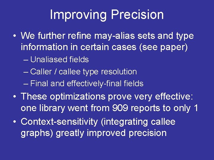 Improving Precision • We further refine may-alias sets and type information in certain cases Improving Precision • We further refine may-alias sets and type information in certain cases