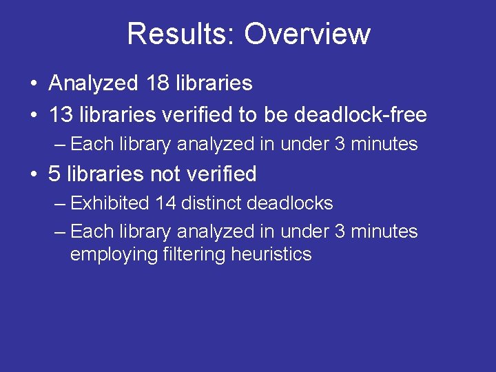 Results: Overview • Analyzed 18 libraries • 13 libraries verified to be deadlock-free –