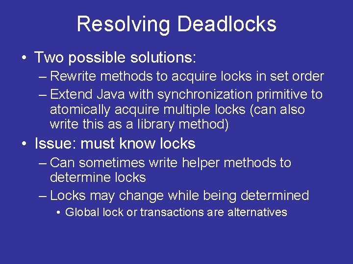 Resolving Deadlocks • Two possible solutions: – Rewrite methods to acquire locks in set