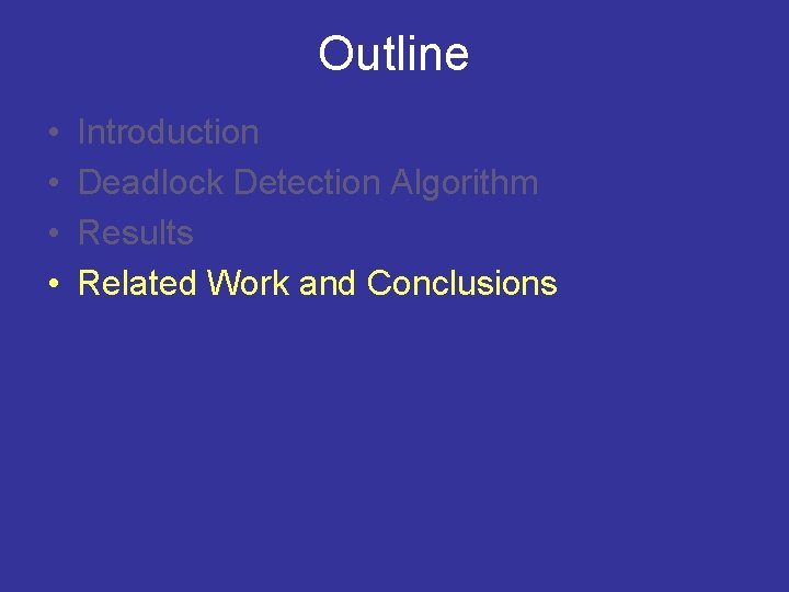 Outline • • Introduction Deadlock Detection Algorithm Results Related Work and Conclusions 