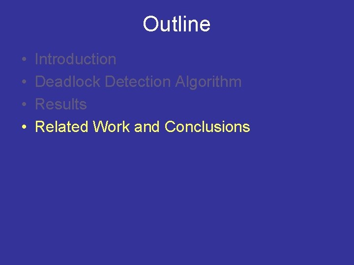 Outline • • Introduction Deadlock Detection Algorithm Results Related Work and Conclusions Outline • • Introduction Deadlock Detection Algorithm Results Related Work and Conclusions