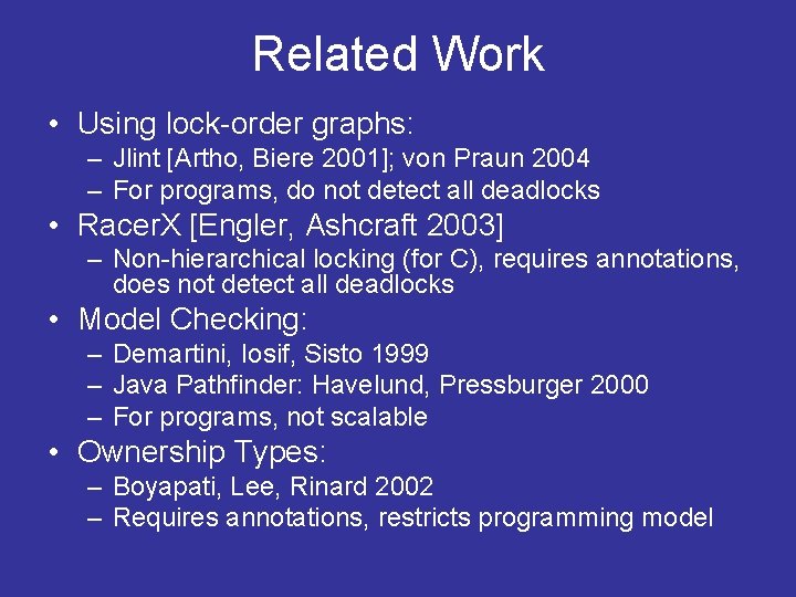 Related Work • Using lock-order graphs: – Jlint [Artho, Biere 2001]; von Praun 2004