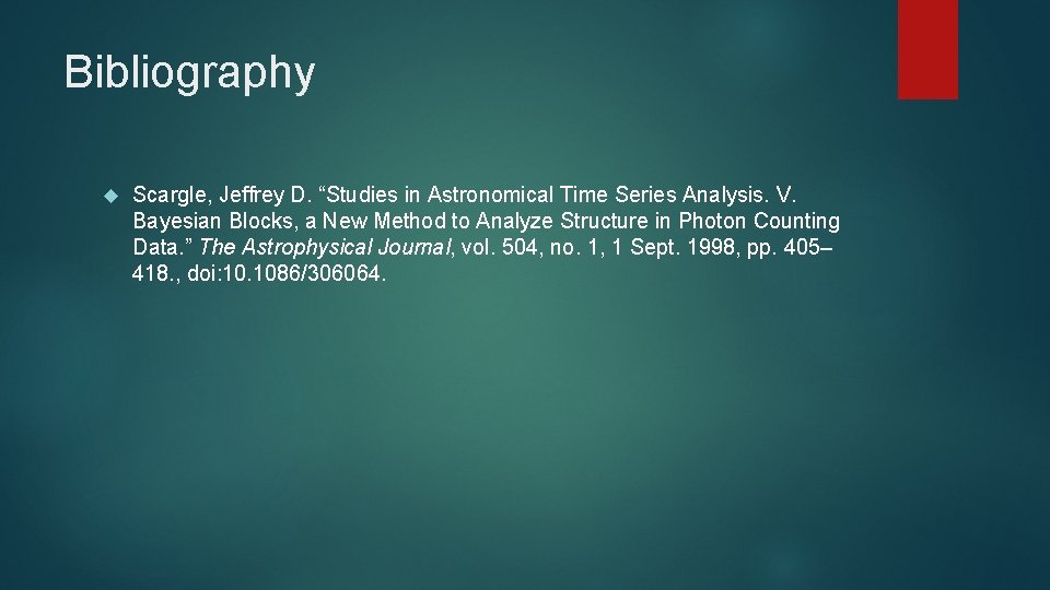 Bibliography Scargle, Jeffrey D. “Studies in Astronomical Time Series Analysis. V. Bayesian Blocks, a