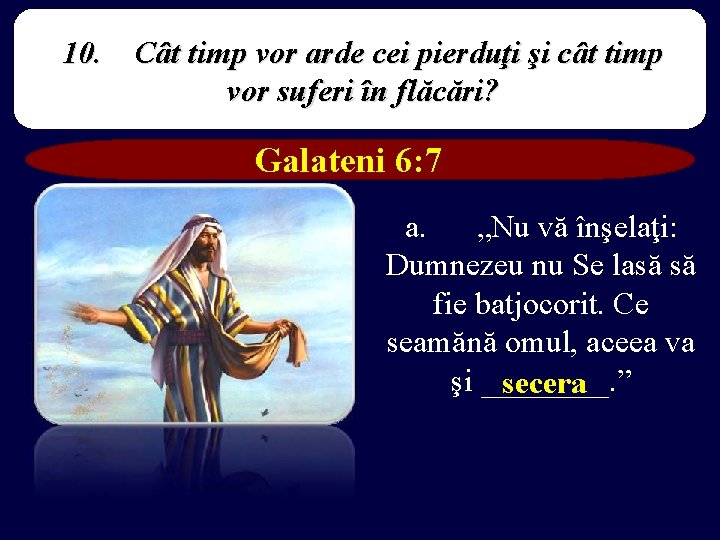 10. Cât timp vor arde cei pierduţi şi cât timp vor suferi în flăcări?