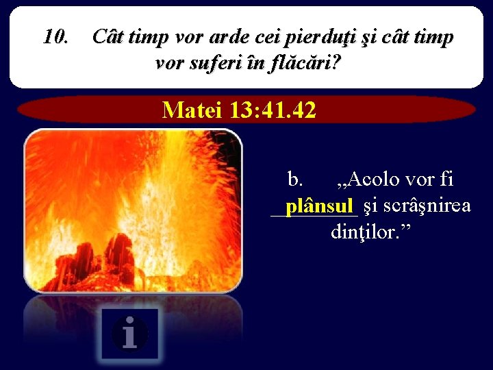 10. Cât timp vor arde cei pierduţi şi cât timp vor suferi în flăcări?
