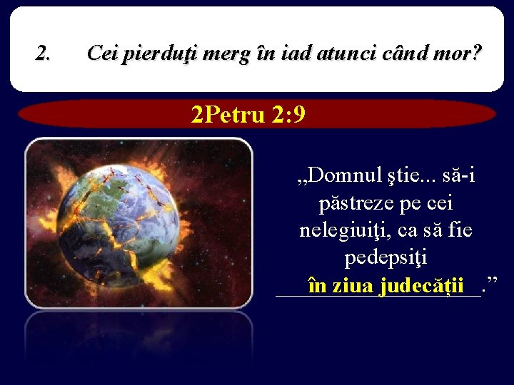 2. Cei pierduţi merg în iad atunci când mor? 2 Petru 2: 9 „Domnul