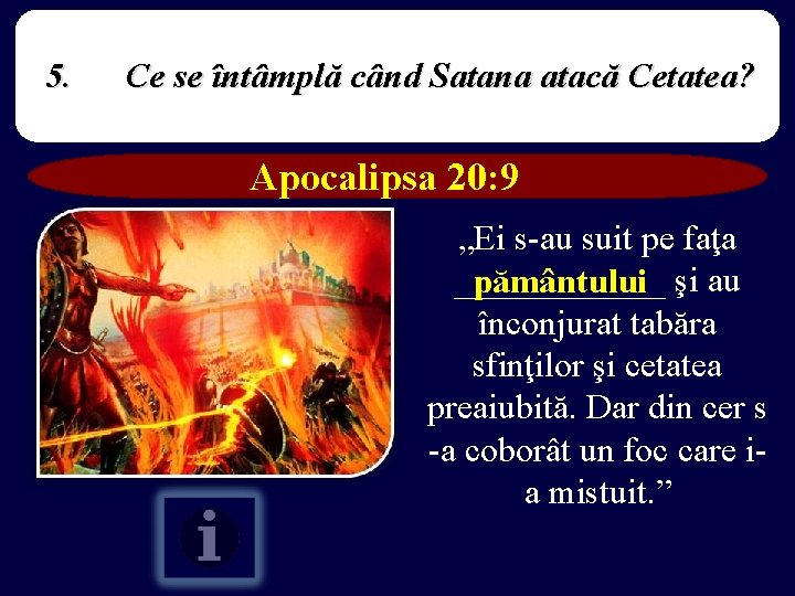 5. Ce se întâmplă când Satana atacă Cetatea? Apocalipsa 20: 9 „Ei s-au suit