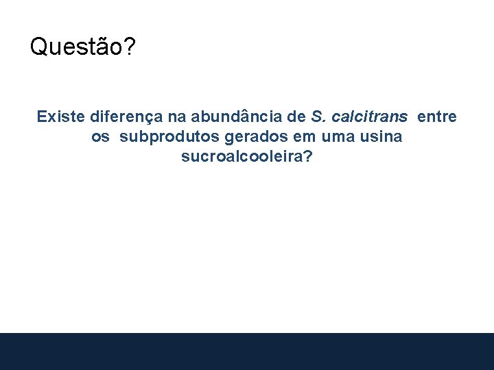 Questão? Existe diferença na abundância de S. calcitrans entre os subprodutos gerados em uma