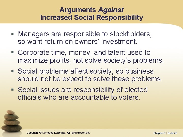 Arguments Against Increased Social Responsibility § Managers are responsible to stockholders, so want return