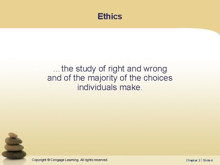 Ethics …the study of right and wrong and of the majority of the choices
