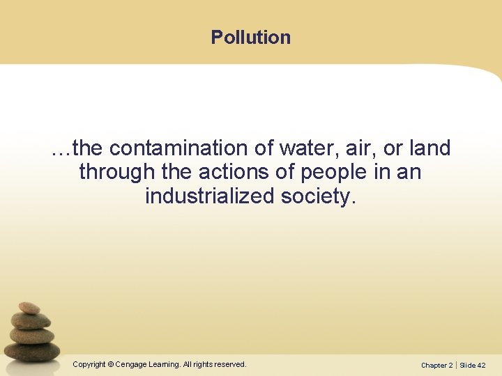 Pollution …the contamination of water, air, or land through the actions of people in