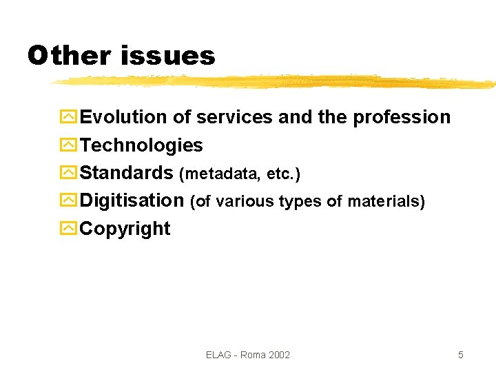 Other issues y. Evolution of services and the profession y. Technologies y. Standards (metadata,