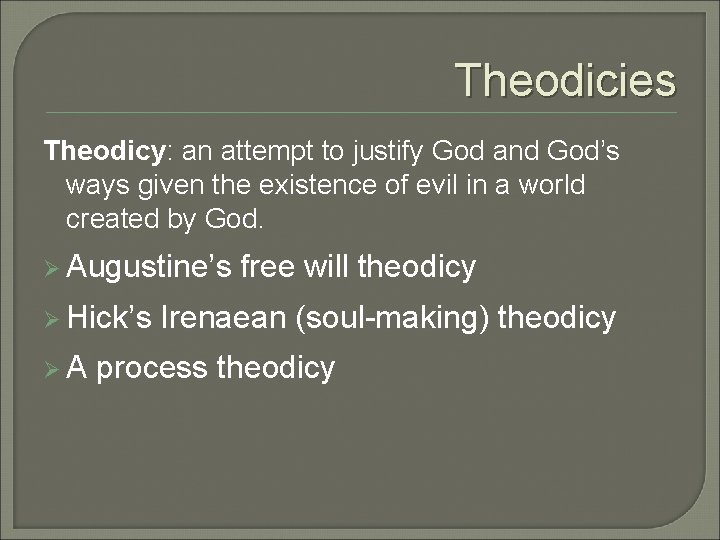 Theodicies Theodicy: an attempt to justify God and God’s ways given the existence of