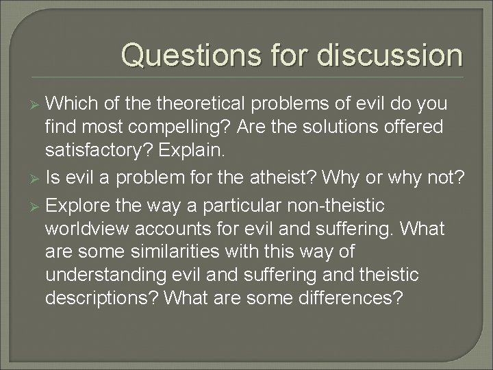 Questions for discussion Which of theoretical problems of evil do you find most compelling? Questions for discussion Which of theoretical problems of evil do you find most compelling?