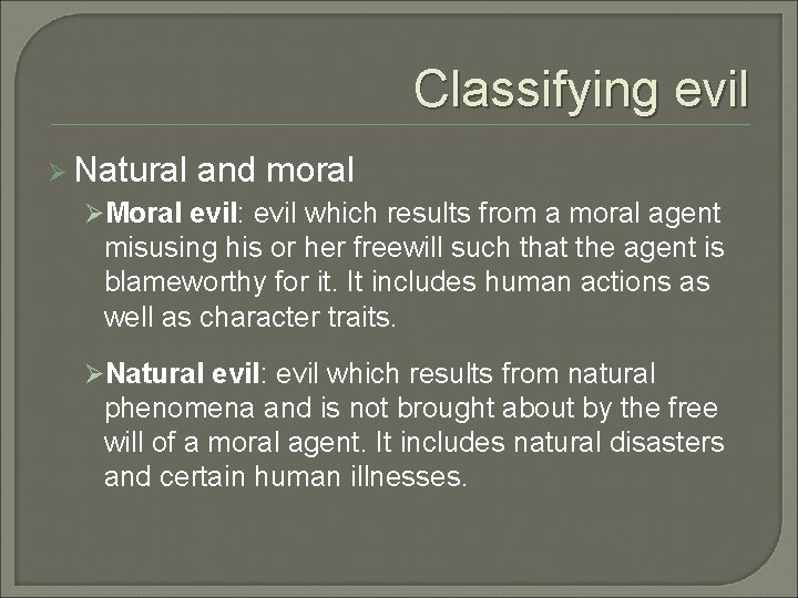 Classifying evil Ø Natural and moral ØMoral evil: evil which results from a moral Classifying evil Ø Natural and moral ØMoral evil: evil which results from a moral