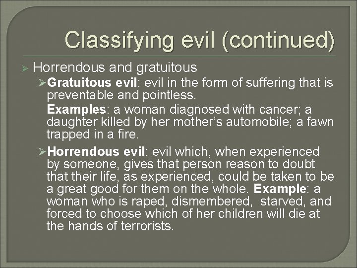 Classifying evil (continued) Ø Horrendous and gratuitous ØGratuitous evil: evil in the form of