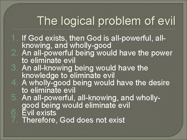 The logical problem of evil 1. If God exists, then God is all-powerful, all