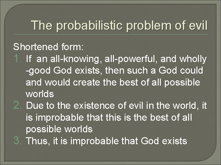 The probabilistic problem of evil Shortened form: 1. If an all-knowing, all-powerful, and wholly The probabilistic problem of evil Shortened form: 1. If an all-knowing, all-powerful, and wholly