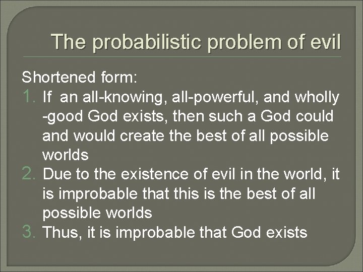 The probabilistic problem of evil Shortened form: 1. If an all-knowing, all-powerful, and wholly