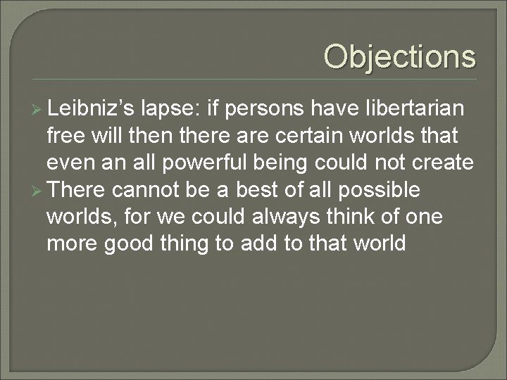 Objections Ø Leibniz’s lapse: if persons have libertarian free will then there are certain